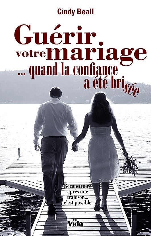 Guérir votre mariage quand la confiance a été brisée: Reconstruire après  une trahison c'est possible (9782847002515): Cindy Beall: CLC France